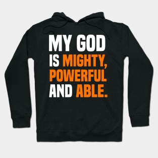 My God Is Mighty, Powerful And Able Christian Gift Hoodie